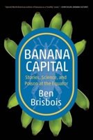 Banana Capital: Stories, Science, and Poison at the Equator 1779400349 Book Cover