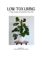 Low Tox Living: A Year Guide To Transform Your Life B0GHT53JBV Book Cover