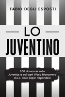 Lo Juventino: 200 domande sulla Juventus a cui ogni tifoso bianconero d.o.c. deve saper rispondere B084DGWFGG Book Cover