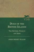 The Dogs of the British Islands: Being a Series of Articles On the Points of Their Various Breeds, and the Treatment of the Diseases to Which They Are Subject 1447450876 Book Cover
