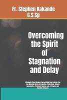 Overcoming the Spirit of Stagnation and Delay: A Prophetic Prayer Weapon You Inevitably Need to Break Free from Repeated Cycles of Stagnation, ... Lack of Progress and Repetitive Setbacks B0G6Z77WKC Book Cover