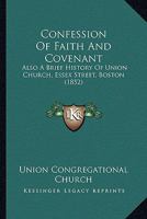 Confession Of Faith And Covenant: Also A Brief History Of Union Church, Essex Street, Boston (1852) 1104086638 Book Cover
