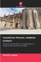 Cavaleiros francos, modelos árabes? (Portuguese Edition) 6208937043 Book Cover