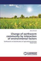 Change of earthworm community by interaction of environmental factors: Earthworms as bioindicators of agricultural and pine forest soils 3659319198 Book Cover