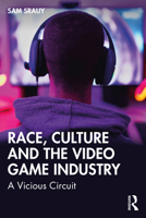 Race, Culture and the Video Game Industry: A Vicious Circuit 103239806X Book Cover