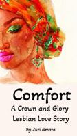 Comfort: A Crown and Glory Lesbian Love Story (Crown and Glory: Lesbian Love Stories of the Black Women of Crown and Glory Natural Hair Salon) B0G8HMH9DB Book Cover