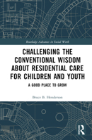 Challenging the Conventional Wisdom about Residential Care for Children and Youth: A Good Place to Grow 1032564733 Book Cover
