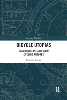 Bicycle Utopias: Imagining Fast and Slow Cycling Futures 0367582244 Book Cover