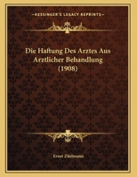 Die Haftung Des Arztes Aus Arztlicher Behandlung (1908) 1174243244 Book Cover