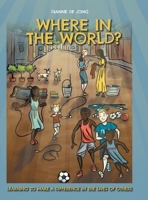 Where In The World?: Learning To Make A Difference In The Lives of Others 1525533444 Book Cover