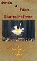 Spermeo & Juliegg: A Reproductive Tragedy 0578766744 Book Cover