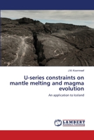 U-series constraints on mantle melting and magma evolution: An application to Iceland 3659146005 Book Cover