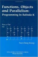 Functions, Objects and Parallelism: Programming in Balinda K 981024049X Book Cover