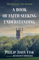 A Book of Faith Seeking Understanding: Fifty-Two Lord's Day Readings 1666731676 Book Cover
