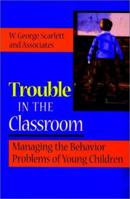 Trouble in the Classroom: Managing the Behavior Problems of Young Children (Jossey Bass Education Series) 0787910678 Book Cover