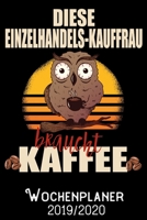 Diese Einzelhandels-Kauffrau braucht Kaffee - Wochenplaner 2019 - 2020: DIN A5 Kalender / Terminplaner / Wochenplaner 2019 / 2020 18 Monate: Juli 2019 ... - Jede Woche auf 2 Seiten (German Edition) 1696942683 Book Cover