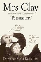 Mrs Clay: The Austen Expert's Companion to 'Persuasion' 0995379009 Book Cover