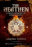 THE HEATHEN: A Viking Grimoire Of Norse Sorcery B091NSQRM2 Book Cover
