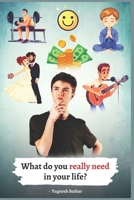 What do you really need in your life?: The only knowledge that is needed in every aspects of life. B0CVQ656F3 Book Cover