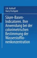 Saure Basen Indicatoren: Ihre Anwendung Bei Der Colorimetrischen Bestimmung Der Wasserstoffionenkonzentration 3642525679 Book Cover