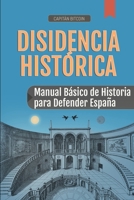 Disidencia Histórica: Manual Básico de Historia para la Defensa de España B0C5G9L589 Book Cover