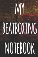 My Beatboxing Notebook: The perfect funny gift for the beatboxer in your life - 119 page custom journal! 1674864469 Book Cover