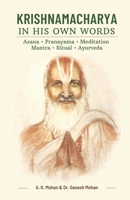 Krishnamacharya in His Own Words: Asana, Pranayama, Meditation, Mantra, Ritual, Ayurveda 9811859426 Book Cover