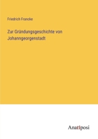 Zur Gründungsgeschichte von Johanngeorgenstadt 3382036983 Book Cover