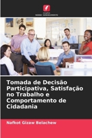 Tomada de Decisão Participativa, Satisfação no Trabalho e Comportamento de Cidadania (Portuguese Edition) 6208221439 Book Cover