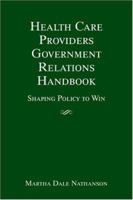 Health Care Providers' Government Relations Handbook: Strategies for Influencing Policy 0763731919 Book Cover