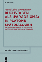Buchstaben ALS Paradeigma in Platons Spatdialogen: Dialektik Und Modell Im "Theaitetos," "Sophistes," "Politikos" Und "Philebos" 3110462168 Book Cover