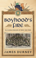 Boyhood's Fire: Na Fianna Éireann at War 1916–1986 1785376012 Book Cover