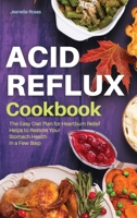 Acid Reflux Cookbook: The Easy Diet Plan for Heartburn Relief Helps to Restore Your Stomach Health in a Few Steps. 1803460601 Book Cover