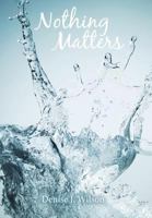 Nothing Matters 1452538816 Book Cover