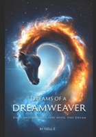 Dreams of a Dreamweaver: One Consciousness, One Mind, One Dream B0GGBLR9G5 Book Cover