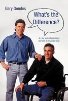 What's the Difference?: A Life with Disabilities But Not a Disabled Life 1450258352 Book Cover