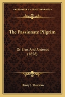 The Passionate Pilgrim: Or Eros And Anteros 1165104075 Book Cover