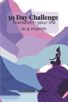 The 30-Day Body & Mind Transformation Challenge: Boost Energy, Build Healthy Habits & Elevate Your Well-Being: A Complete Guide to Nutrition, ... to improve your life in a defined time) B0F3TQ75PQ Book Cover