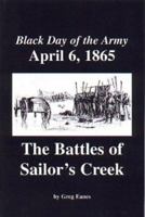 Black Day of the Army, April 6, 1865: The Battles of Sailor's Creek 0971729506 Book Cover