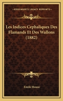 Les Indices Cephaliques Des Flamands Et Des Wallons (1882) 1160777101 Book Cover