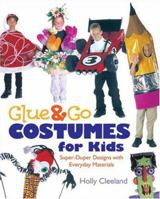 Glue & Go Costumes for Kids : Super-Duper Designs with Everyday Materials 0806992832 Book Cover
