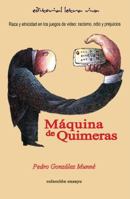 Maquina de Quimeras: Raza y etnicidad en los juegos de video: racismo, odio y prejuicios 0996107169 Book Cover