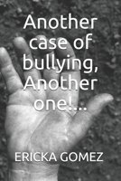 Another case of bullying, Another one!... B08N9GXP26 Book Cover