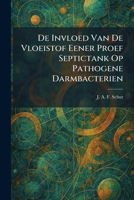 De Invloed Van De Vloeistof Eener Proef Septictank Op Pathogene Darmbacterien (Dutch Edition) 1025588010 Book Cover