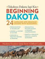 Beginning Dakota/Tokaheya Dakota Iyapi Kin: 24 Langauge and Grammar Lessons with Glossaries 0873517806 Book Cover