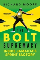 The Bolt Supremacy: Inside Jamaica's Sprint Factory 1681774070 Book Cover