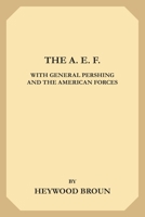 The A.E.F. with Genaral Pershing and the American Forces 1981156259 Book Cover