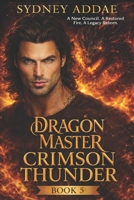 Dragon Master Crimson Thunder - Book 5: A New Council. A Restored Fire. A Legacy Reborn B0GKPJDDP7 Book Cover