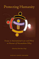 Protecting Humanity: Essays in International Law and Policy in Honour of Navanethem Pillay 9004183787 Book Cover