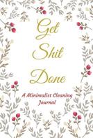 Get Shit Done: A Red Gold Floral Minimalist Small Housekeeping Cleaning Summer, Spring, Winter, Autumn Weekly and Monthly Blank Chore Routine Journal, Tracker, Logbook, Planner, Diary, Organizer, Note 1093281995 Book Cover